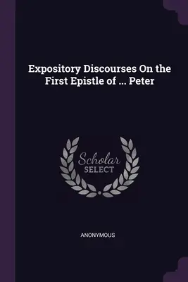Discursuri expozitive despre prima epistolă a ... Peter - Expository Discourses On the First Epistle of ... Peter