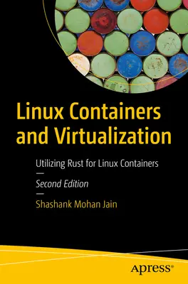 Containere și virtualizare Linux: Utilizarea Rust pentru containerele Linux - Linux Containers and Virtualization: Utilizing Rust for Linux Containers