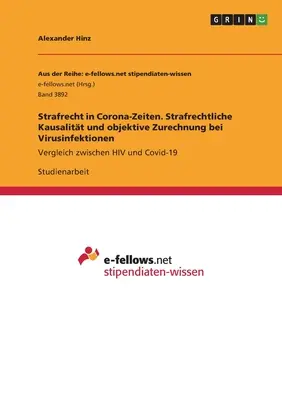 Dreptul penal în epoca Corona. Cauzalitatea penală și atribuirea obiectivă în infecțiile virale: Comparație între HIV și Covid-19 - Strafrecht in Corona-Zeiten. Strafrechtliche Kausalitt und objektive Zurechnung bei Virusinfektionen: Vergleich zwischen HIV und Covid-19