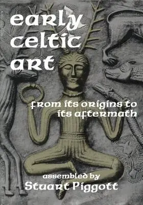 Arta celtică timpurie: De la origini la urmările sale - Early Celtic Art: From Its Origins to Its Aftermath