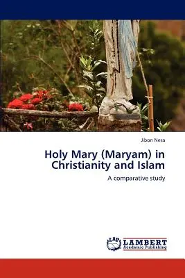 Sfânta Maria (Maryam) în creștinism și islam - Holy Mary (Maryam) in Christianity and Islam
