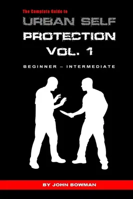Ghidul complet de autoprotecție urbană: Volumul 1 - The Complete Guide to Urban Self Protection: Volume 1