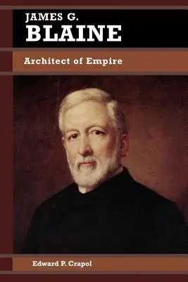 James G. Blaine: Arhitect al imperiului - James G. Blaine: Architect of Empire