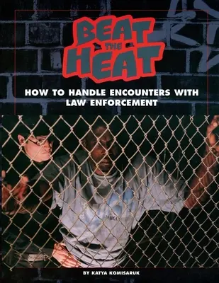 Beat the Heat: Cum să faci față întâlnirilor cu forțele de ordine - Beat the Heat: How to Handle Encounters with Law Enforcement