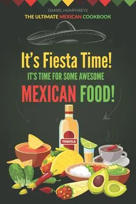 Este timpul Fiesta! Este timpul pentru niște mâncare mexicană nemaipomenită!: Cea mai bună carte de bucate mexicane - It's Fiesta Time! It's Time for Some Awesome Mexican Food!: The Ultimate Mexican Cookbook
