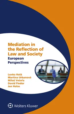Medierea în reflectarea dreptului și a societății: Perspective europene - Mediation in the Reflection of Law and Society: European Perspectives