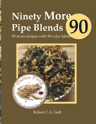 Încă 90 de amestecuri de pipe: Încă 90 de rețete cu 90 de etichete color - Ninety More Pipe Blends: 90 more recipes with 90 color labels