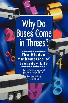 De ce vin autobuzele în trei: The Hidden Mathematics of Everyday Life (Matematica ascunsă a vieții de zi cu zi) - Why Do Buses Come in Threes: The Hidden Mathematics of Everyday Life