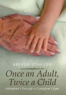 Once an Adult, Twice a Child: Alzheimer prin ochii unui îngrijitor - Once an Adult, Twice a Child: Alzheimer's Through a Caregiver's Eyes