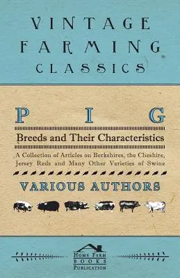 Rase de porci și caracteristicile lor - O colecție de articole despre Berkshires, Cheshire, Jersey Reds și multe alte varietăți de porci - Pig Breeds and Their Characteristics - A Collection of Articles on Berkshires, the Cheshire, Jersey Reds and Many Other Varieties of Swine