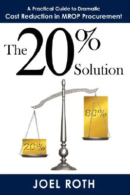 Soluția 20%: Un ghid practic pentru reducerea dramatică a costurilor în achizițiile MROP - The 20% Solution: A Practical Guide To Dramatic Cost Reduction In MROP Procurement