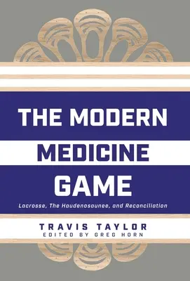 Jocul de medicină modernă: Lacrosse, Haudenosaunee și reconciliere - The Modern Medicine Game: Lacrosse, The Haudenosaunee, and Reconciliation