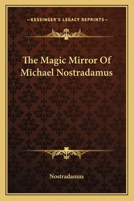 Oglinda magică a lui Michael Nostradamus - The Magic Mirror Of Michael Nostradamus