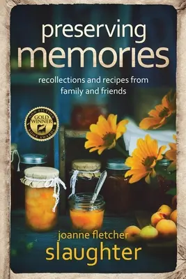 Păstrarea amintirilor: amintiri și rețete de la familie și prieteni - preserving memories: recollections and recipes from family and friends