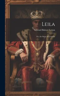 Leila: Asediul Granadei (Or, the Siege of Granada) - Leila: Or, the Siege of Granada