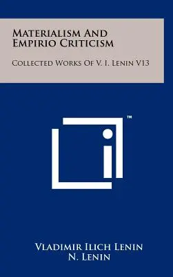 Materialismul și critica empirică: Collected Works Of V. I. Lenin V13 - Materialism And Empirio Criticism: Collected Works Of V. I. Lenin V13