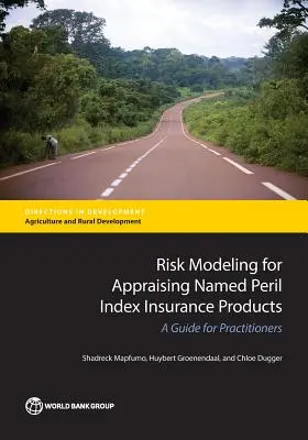 Risk Modeling for Appraising Named Peril Index Insurance Products (Modelarea riscului pentru evaluarea produselor de asigurare cu indice de risc numit): Un ghid pentru practicieni - Risk Modeling for Appraising Named Peril Index Insurance Products: A Guide for Practitioners