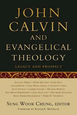 John Calvin și teologia evanghelică: Moștenire și perspectivă: Cu ocazia sărbătoririi cincinalului lui John Calvin - John Calvin and Evangelical Theology: Legacy and Prospect: In Celebration of the Quincentenary of John Calvin