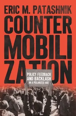 Contramobilizarea: Feedback și reacție politică într-o epocă polarizată - Countermobilization: Policy Feedback and Backlash in a Polarized Age