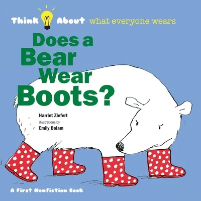 Poartă un urs cizme?: Gândește-te la ce poartă toată lumea - Does a Bear Wear Boots?: Think About What Everyone Wears
