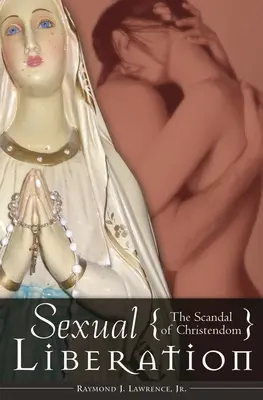 Eliberarea sexuală: Scandalul creștinătății: The Scandal of Christendom - Sexual Liberation: The Scandal of Christendom