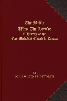 The Battle Was The Lord's: O istorie a Bisericii Metodiste Libere din Canada - The Battle Was The Lord's: A History of the Free Methodist Church in Canada