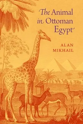 Animalul în Egiptul otoman - The Animal in Ottoman Egypt