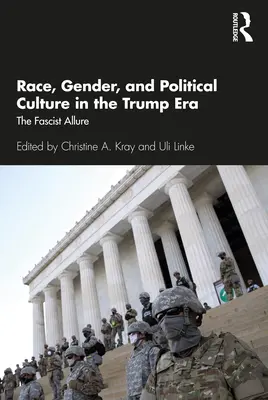 Rasă, gen și cultură politică în era Trump: Alura fascistă - Race, Gender, and Political Culture in the Trump Era: The Fascist Allure