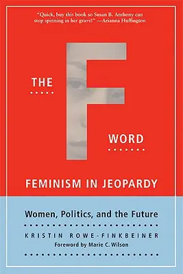 The F-Word: Feminismul în pericol; Femeile, politica și viitorul - The F-Word: Feminism in Jeopardy; Women, Politics, and the Future