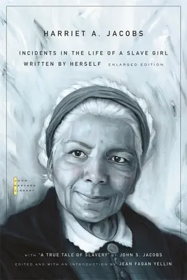 The Incidents in the Life of a Slave Girl: Written by Herself, with A True Tale of Slavery” by John S. Jacobs (Enlarged)” - The Incidents in the Life of a Slave Girl: Written by Herself, with A True Tale of Slavery