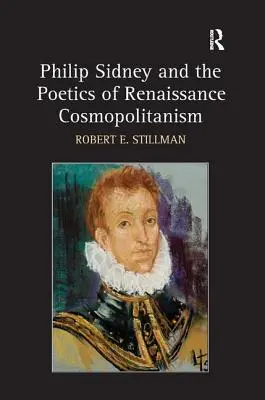 Philip Sidney și poetica cosmopolitismului renascentist - Philip Sidney and the Poetics of Renaissance Cosmopolitanism
