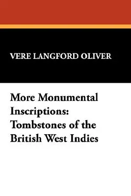 Mai multe inscripții monumentale: Pietre funerare din Indiile de Vest britanice - More Monumental Inscriptions: Tombstones of the British West Indies