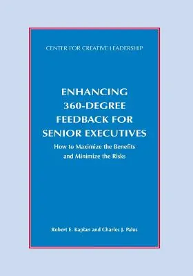 Îmbunătățirea feedback-ului 360 de grade pentru cadrele superioare: Cum să maximizați beneficiile și să minimizați riscurile - Enhancing 360-Degree Feedback for Senior Executives: How to Maximize the Benefits and Minimize the Risks