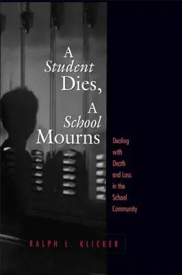 Un elev moare, o școală este în doliu: Confruntarea cu moartea și pierderea în comunitatea școlară - Student Dies, A School Mourns: Dealing With Death and Loss in the School Community