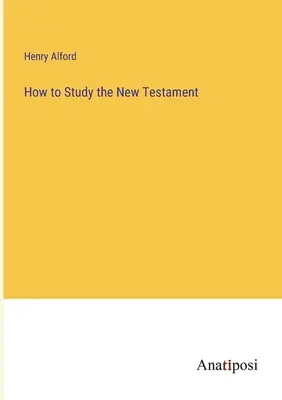 Cum să studiem Noul Testament - How to Study the New Testament