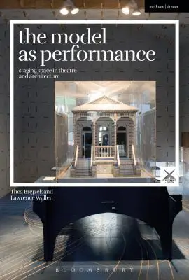 Modelul ca spectacol: Punerea în scenă a spațiului în teatru și arhitectură - The Model as Performance: Staging Space in Theatre and Architecture