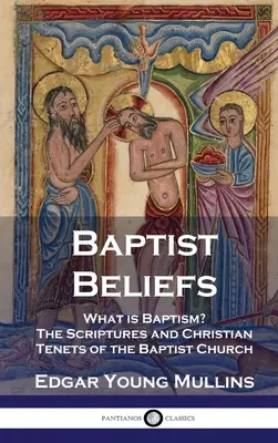 Credințele baptiste: Ce este Botezul? Scripturile și principiile creștine ale Bisericii Baptiste - Baptist Beliefs: What is Baptism? The Scriptures and Christian Tenets of the Baptist Church
