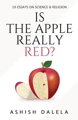 Este mărul cu adevărat roșu?: 10 eseuri despre știință și religie - Is the Apple Really Red?: 10 Essays on Science and Religion