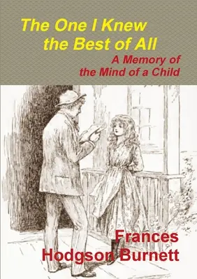 Cel pe care l-am cunoscut cel mai bine dintre toți - O amintire din mintea unui copil - The One I Knew the Best of All - A Memory of the Mind of a Child