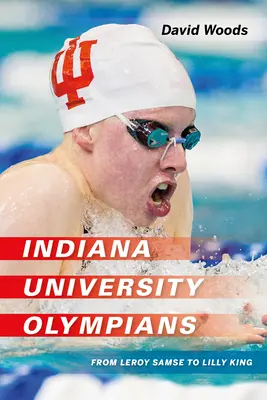 Olimpicii Universității Indiana: De la Leroy Samse la Lilly King - Indiana University Olympians: From Leroy Samse to Lilly King