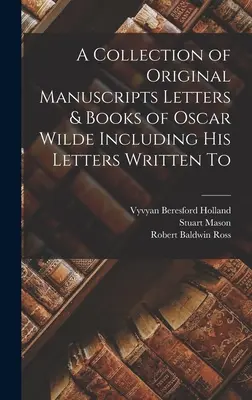 O colecție de manuscrise originale, scrisori și cărți ale lui Oscar Wilde, inclusiv scrisorile sale către - A Collection of Original Manuscripts Letters & Books of Oscar Wilde Including his Letters Written To