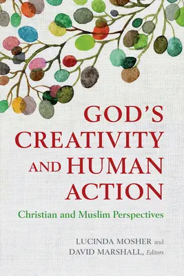 Creativitatea lui Dumnezeu și acțiunea umană: Perspective creștine și musulmane - God's Creativity and Human Action: Christian and Muslim Perspectives