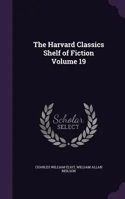 The Harvard Classics Shelf of Fiction Volumul 19 - The Harvard Classics Shelf of Fiction Volume 19