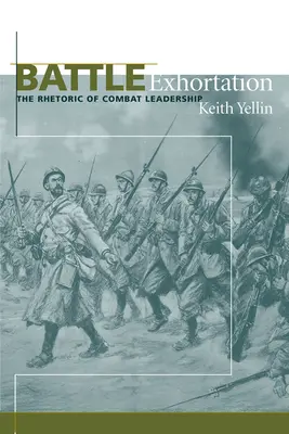 Battle Exhortation: Retorica conducerii în luptă - Battle Exhortation: The Rhetoric of Combat Leadership