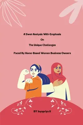 O analiză swot cu accent pe provocările unice cu care se confruntă femeile care dețin afaceri la domiciliu - A swot analysis with emphasis on the unique challenges faced by home-based women business owners