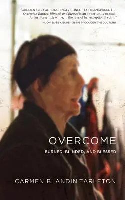 Învins: Arși, orbiți și binecuvântați - Overcome: Burned, Blinded, and Blessed