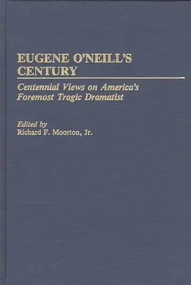 Secolul lui Eugene O'Neill: Perspective centenare asupra celui mai important dramaturg tragic al Americii - Eugene O'Neill's Century: Centennial Views on America's Foremost Tragic Dramatist
