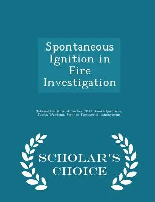 Spontaneous Ignition in Fire Investigation - Scholar's Choice Edition (Institutul Național de Justiție (Nij)) - Spontaneous Ignition in Fire Investigation - Scholar's Choice Edition (National Institute of Justice (Nij))