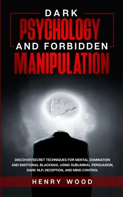Psihologie întunecată și manipulare interzisă: Descoperiți tehnici secrete de dominare mentală și șantaj emoțional folosind persuasiunea subliminală, întunecată - Dark Psychology and Forbidden Manipulation: Discover Secret Techniques for Mental Domination and Emotional Blackmail Using Subliminal Persuasion, Dark