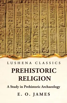 Religia preistorică Un studiu de arheologie preistorică - Prehistoric Religion A Study in Prehistoric Archaeology